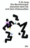 Die Beziehungen zwischen dem Ich und dem Unbewußten - Carl G. Jung