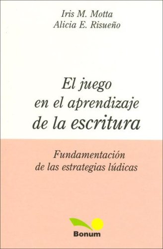 El Juego en el Aprendizaje de la Escritura/ The Game In the Learning of Writing: Fundamentacion De Las Estrategias Ludicas / Fundamentals of Recreational Strategies