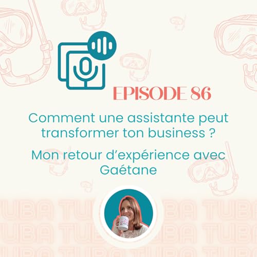#86- Délégation : Comment une assistante peut transformer ton business – Mon retour d’expérience avec Gaétane
