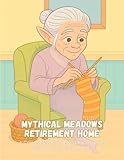 Mythical Meadows Retirement Home: An Coloring Book of Legendary Creatures Enjoying Their Golden Years (Violet Wonders Exclusive)