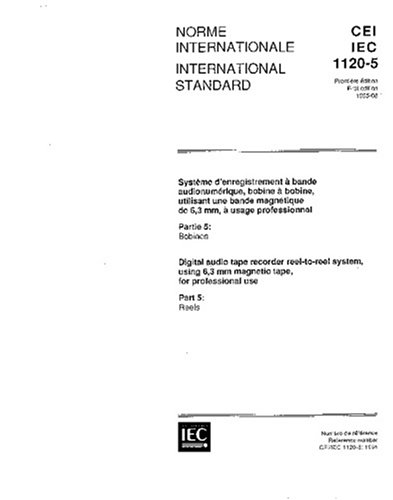 IEC 61120-5 Ed. 1.0 b:1995, Digital audio tape recorder reel-to-reel system, using 6,3 mm magnetic tape, for professional use - Part 5: Reels Paperback – August 19, 2007