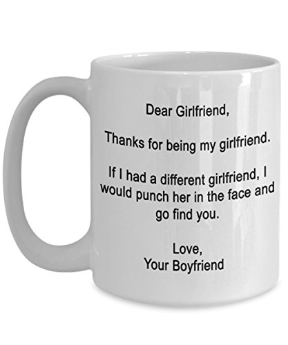 Dear Girlfriend- Thanks for Being My Girlfriend - Funny Gift's for Girlfriend -11 Ounce Ceramic Mug