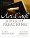 The Art and Craft of Biblical Preaching: A Comprehensive Resource for Today's Communicators