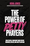 The Power of Petty Prayers: How to Heal Your Hurt When You're Wounded, Weary, and Just Plain Mad