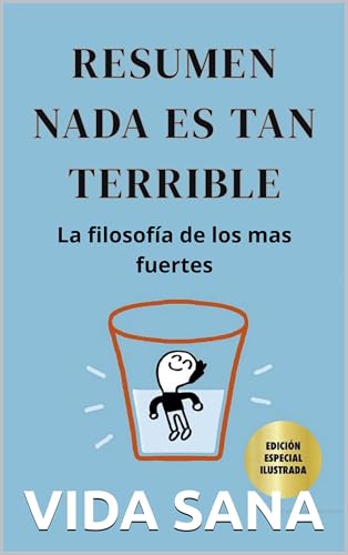 Resumen NADA ES TAN TERRIBLE: La filosofía de los mas fuertes y felices