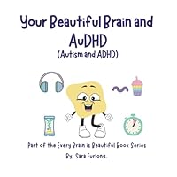 Your Beautiful Brain and AuDHD (Autism and ADHD): Part of the Every Brain is Beautiful series 1998124347 Book Cover