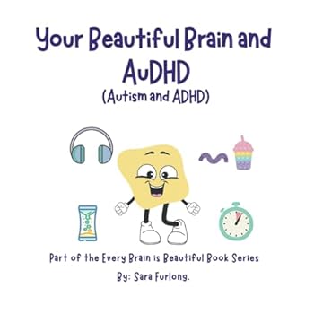 Your Beautiful Brain and AuDHD (Autism and ADHD): Part of the Every Brain is Beautiful series
