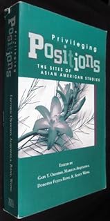 Privileging Positions: The Sites of Asian American Studies (Association for Asian American Studies Series)