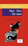 Tai Chi Chuan als effektive Selbstverteidigung - SiFu Ulf Angerer 