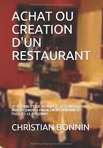 ACHAT OU CREATION D'UN RESTAURANT: 2° EDITION: ETUDE DU MARCHE-REGLEMENTATION-INVESTISSEMENTS-FINAN livre En ligne