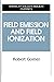 Field Emissions and Field Ionization (AVS Classics in Vacuum Science and Technology)