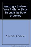 Keeping a Smile on Your Faith - A Study Through the Book of James 0976428938 Book Cover