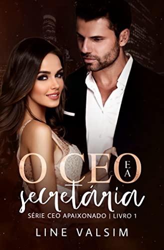 O CEO E A SECRETÁRIA : CEO APAIXONADO- LIVRO 1