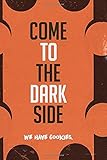  Come to the dark side: Blank lined notebook / journal (6 x 9 - 120 pages)