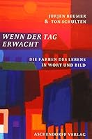 Wenn der Tag erwacht: Die Farben des Lebens in Wort und Bild 340212761X Book Cover