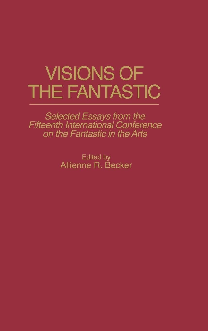 Visions of the Fantastic: Selected Essays from the Fifteenth International Conference on the Fantastic in the Arts: 0068