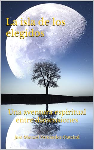 La isla de los elegidos: Una aventura espiritual entre dimensiones (Spanish Edition)