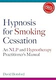 Hypnosis for Smoking Cessation: An Nlp and Hypnotherapy Practitioner's Manual