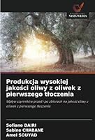 Produkcja wysokiej jakosci oliwy z oliwek z pierwszego tloczenia: Wplyw czynników przed i po zbiorach na jakosc oliwy z oliwek z pierwszego tloczenia (Polish Edition) 6208738318 Book Cover