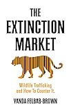  The Extinction Market: Wildlife Trafficking and How to Counter It (English Edition)