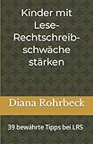 Kinder mit Lese-Rechtschreibschwäche stärken: 39 bewährte Tipps bei LRS