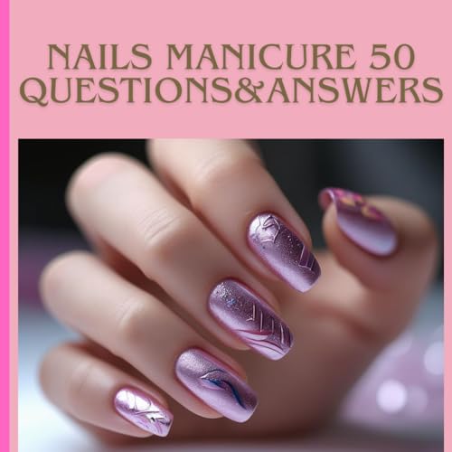 Nails manicure 50 questions and answers: Guide for beginners 53 p...