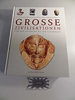Grosse Zivilisationen: Eine Kulturgeschichte der Menschenheit von den Anfängen bis zur Gegenwart 3833601205 Book Cover
