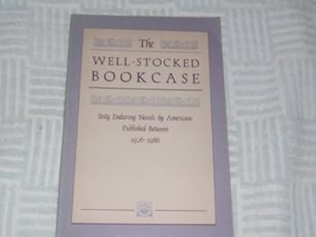 Paperback The Well-Stocked Bookcase (Sixty Enduring Novels by Americans Published Between 1926-1986) Book