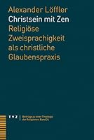 Christsein Mit Zen: Religiose Zweisprachigkeit ALS Christliche Glaubenspraxis 329018465X Book Cover