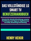 DAS VOLLSTÄNDIGE LG SMART TV BENUTZERHANDBUCH: Schritt-für-Schritt-Einrichtung, smarte Funktionen und Tipps zur Optimierung von Bild, Streaming und Gaming