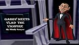 Gabby Meets Vlad The Vampire:...