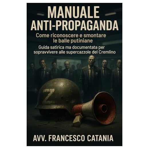 Manuale anti-propaganda: come riconoscere e smontare le balle putiniane: Guida satirica ma documentata per sopravvivere alle supercazzole del Cremlino