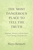  The Most Dangerous Place to Tell the Truth: Marriage, Identity, and the Quiet Cost of Being a Good Woman (English Edition)