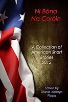 Ni Bona Na Coroin: A Collection of American Short Stories 2015 1628280859 Book Cover