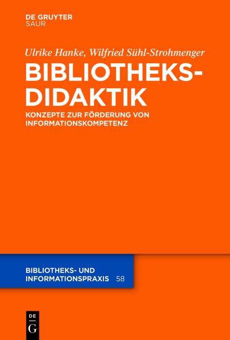Bibliotheksdidaktik: Grundlagen zur Förderung von Informationskompetenz (Bibliotheks- und Informationspraxis 58) (German Edition)