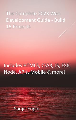 The Complete 2023 Web Development Guide - Build 15 Projects: Includes ...