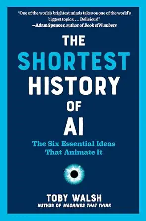 The Shortest History of AI: The Six Essential Ideas That Animate It (The Shortest History Series) book cover