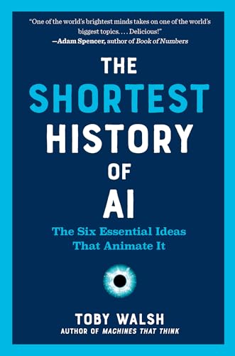 The Shortest History of AI: The Six Essential Ideas That Animate It