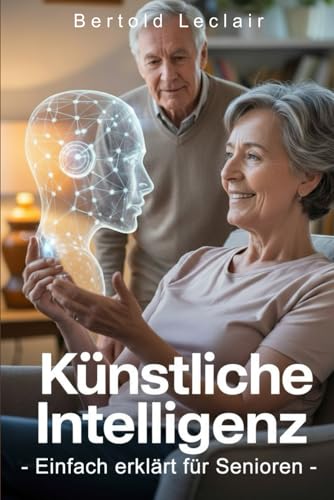 Künstliche Intelligenz – Einfach erklärt für Senioren: Was Alexa, Gesundheits-Apps und Co. wirklich können – und was nicht