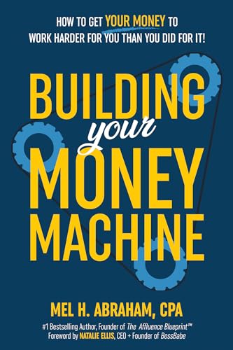 Building Your Money Machine: How to Get Your Money to Work Harder for You Than You Did for It! image 2