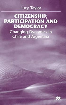 Citizenship, Participation and Democracy: Changing Dynamics in Chile and Argentina 1998th Edition book cover