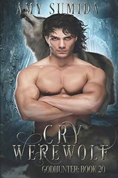 Cry Werewolf: A Reverse Harem Supernatural Romance (The Godhunter Series Book 20) - Book #20 of the Godhunter