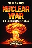 NUCLEAR WAR: THE LAST FLASH WE EVER SAW (Day Zero Book 1)