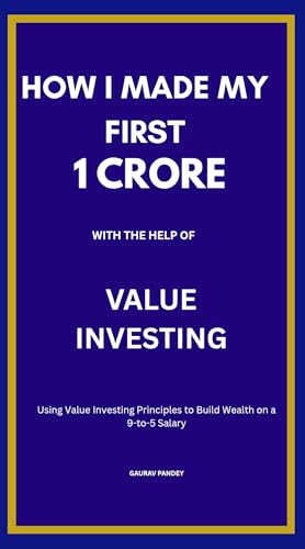 HOW I MADE MY FIRST 1 CRORE: USING VALUE INVESTING PRINCIPLE TO BUILD WEALTH ON 9 TO 5 JOB
