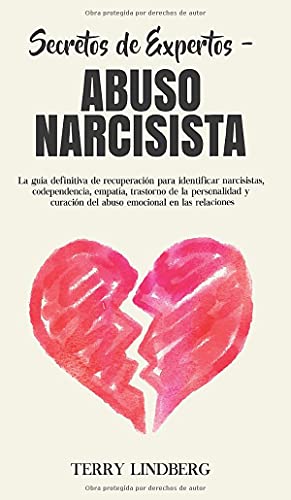 Secretos de Expertos - Abuso Narcisista: La guía definitiva de recuperación para identificar narcisistas, codependencia, empatía, trastorno de la ... en las relaciones! (Spanish Edition)