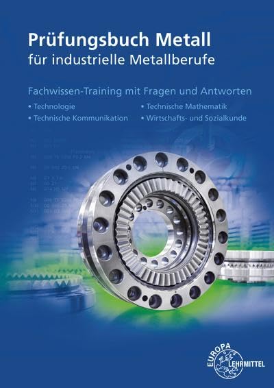 Prüfungsbuch Metall für industrielle Metallberufe: Mit Lernfeld- und Abschlussprüfungen