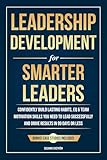 Leadership Development for Smarter Leaders: Confidently Build Lasting Habits, EQ & Team Motivation Skills You Need to Lead Successfully and Drive Results ... (The Smarter Leadership Series Book 1)