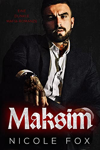 Maksim: Eine dunkle Mafia-Romanze (Akimov Bratva) (Die Erben des Bratva-Imperiums 2) (German Edition)