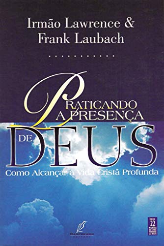 Praticando A Presenca De Deus Como Alcancar A Vida Crista Profunda Ebook Nicholas Herman Irmao Lawrence Laubach Frank Amazon Com Br Loja Kindle