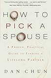  How to Pick a Spouse: A Proven, Practical Guide to Finding a Lifelong Partner by Dan Chun (2014-02-28)